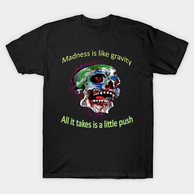 Joker Skull quote - Madness is like gravity. All it takes is a little push T-Shirt by RealNakama